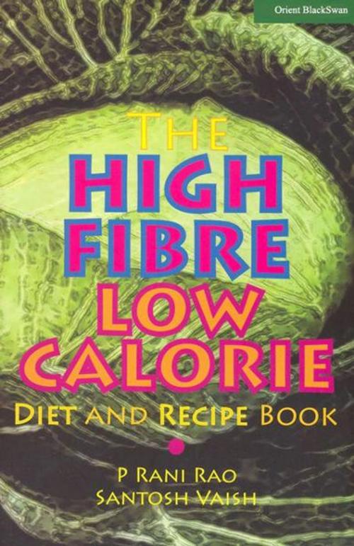 Cover of the book The High Fibre Low Calorie Diet & Recipe book by Rani Rao and Santosh Vaish, Orient BlackSwan
