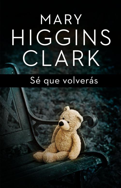 Cover of the book Sé que volverás by Mary Higgins Clark, Penguin Random House Grupo Editorial España
