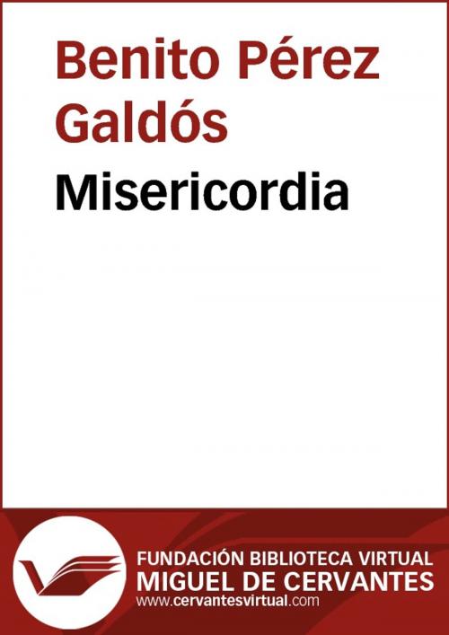 Cover of the book Misericordia by Benito Pérez Galdós, FUNDACION BIBLIOTECA VIRTUAL MIGUEL DE CERVANTES