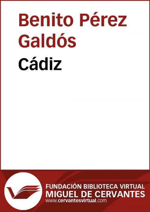 Cover of the book Cádiz by Benito Pérez Galdós, FUNDACION BIBLIOTECA VIRTUAL MIGUEL DE CERVANTES