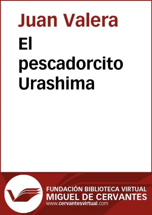 Cover of the book El pescadorcito Urashima by Juan Valera, FUNDACION BIBLIOTECA VIRTUAL MIGUEL DE CERVANTES