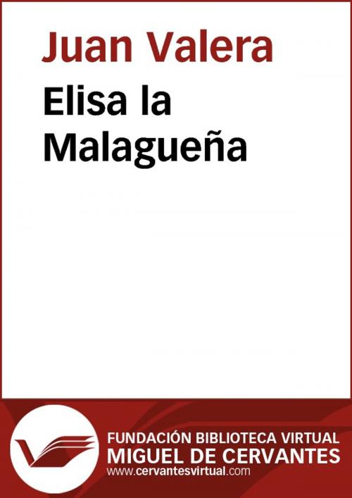 Cover of the book Elisa la Malagueña by Juan Valera, FUNDACION BIBLIOTECA VIRTUAL MIGUEL DE CERVANTES