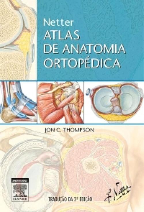Cover of the book Netter Atlas de Anatomia Ortopédica by Jon C. Thompson, Elsevier Editora Ltda.