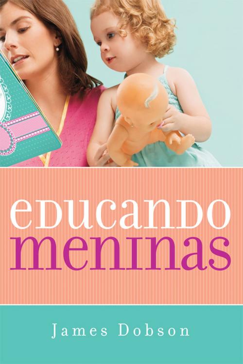 Cover of the book Educando meninas by James Dobson, Editora Mundo Cristão