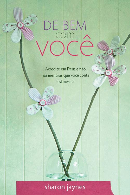 Cover of the book De bem com você by Sharon Jaynes, Editora Mundo Cristão