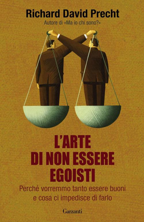 Cover of the book L'arte di non essere egoisti by Richard David Precht, Garzanti