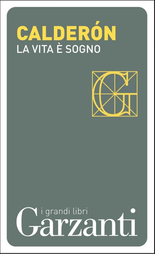 Cover of the book La vita è sogno by Pedro  Calderón de la Barca, Garzanti classici