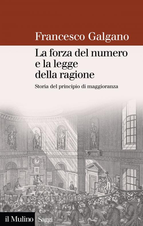 Cover of the book La forza del numero e la legge della ragione by Francesco, Galgano, Società editrice il Mulino, Spa