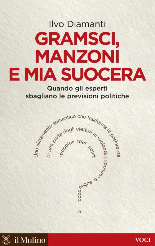 Cover of the book Gramsci, Manzoni e mia suocera by Ilvo, Diamanti, Società editrice il Mulino, Spa