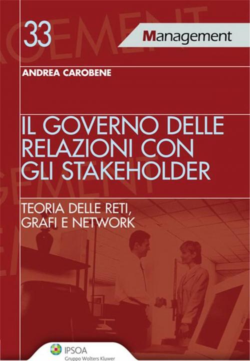 Cover of the book Il governo delle relazioni con gli stakeholder by Andrea Carobene, Ipsoa