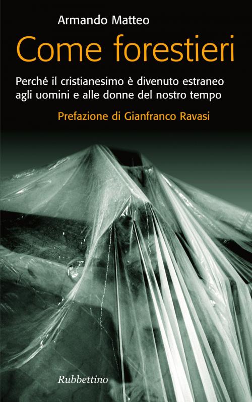 Cover of the book Come forestieri by Armando Matteo, Gianfranco Ravasi, Rubbettino Editore