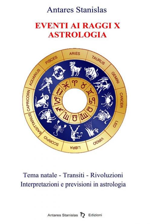 Cover of the book Eventi ai Raggi X - Astrologia by Antares Stanislas, Antares Stanislas