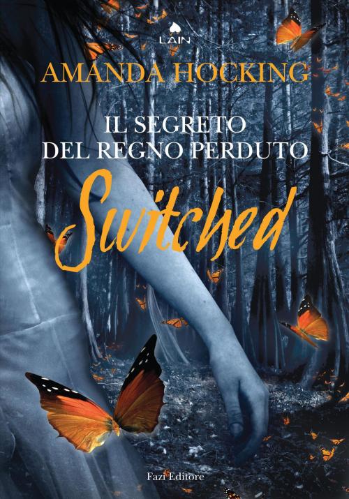 Cover of the book Switched. Il segreto del regno perduto by Amanda Hocking, Fazi Editore