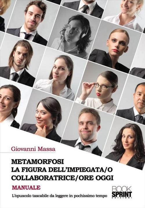 Cover of the book Metamorfosi la figura dell'impiegata/o collaboratrice/ore oggi by Giovanni Massa, Booksprint
