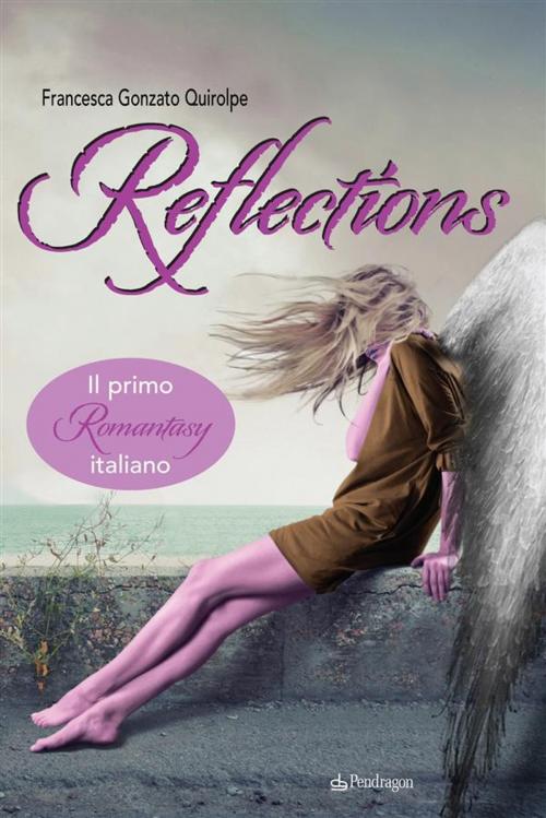 Cover of the book Reflections by Francesca Gonzato Quirolpe, Edizioni Pendragon