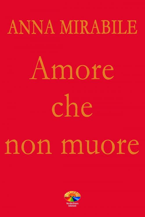 Cover of the book Amore che non muore by Anna Mirabile, Verdechiaro