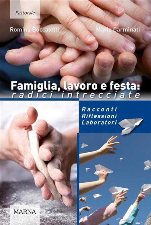 Cover of the book Famiglia, lavoro e festa: radici intrecciate by Romina Boccaletti, Mario Carminati, Marna