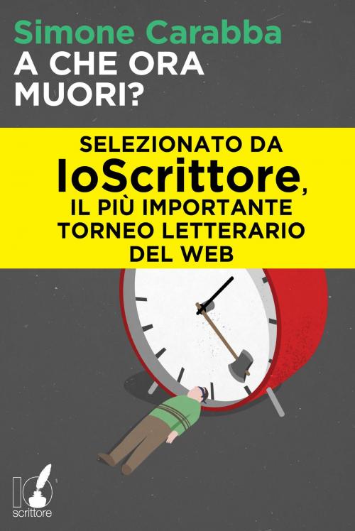 Cover of the book A che ora muori? by Simone Carabba, Io Scrittore