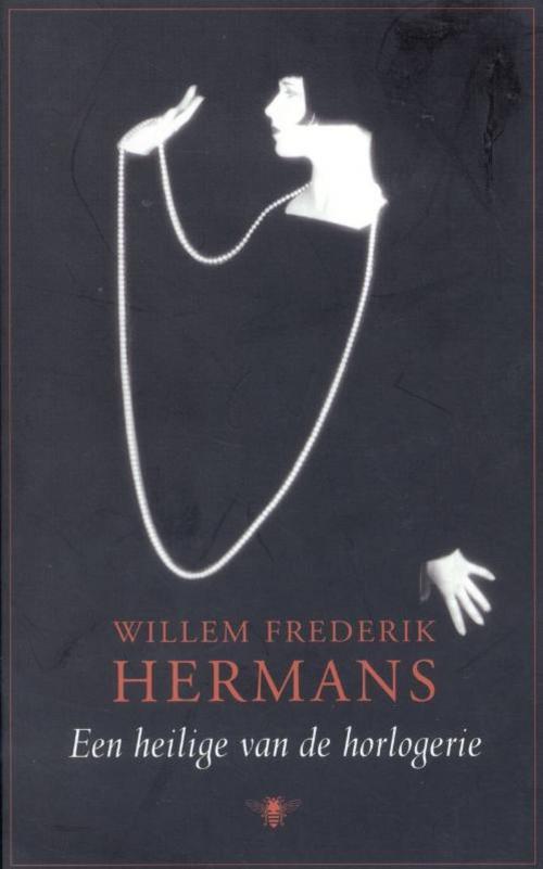 Cover of the book Een heilige van de horlogerie by Willem Frederik Hermans, Bezige Bij b.v., Uitgeverij De