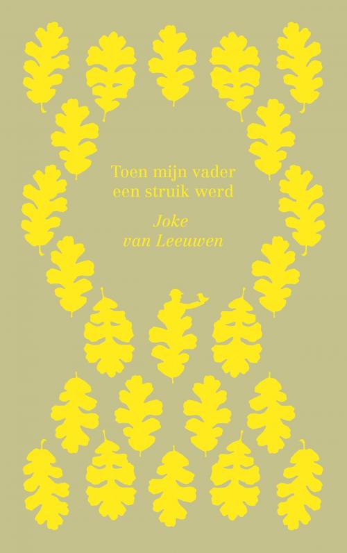 Cover of the book Toen mijn vader een struik werd by Joke van Leeuwen, Singel Uitgeverijen