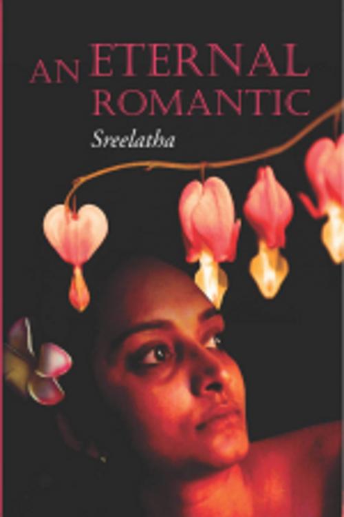 Cover of the book An Eternal Romantic by Sreelatha, Leadstart Publishing Pvt Ltd