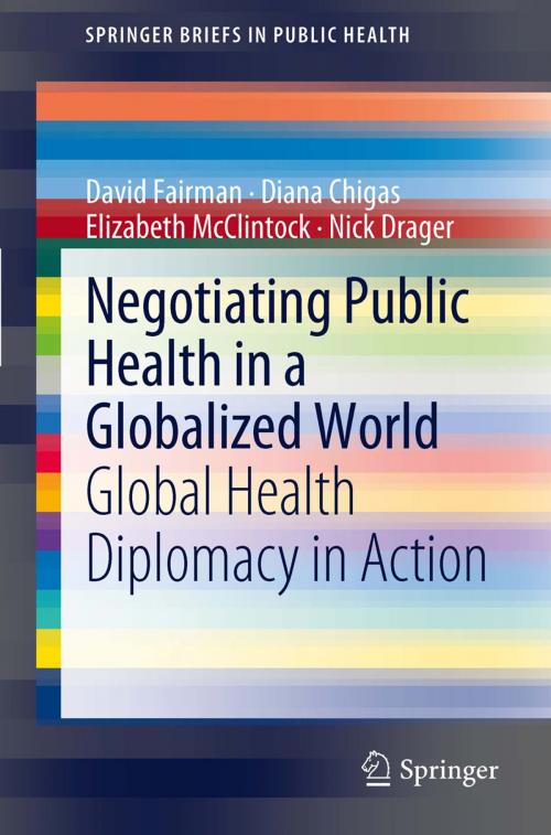 Cover of the book Negotiating Public Health in a Globalized World by David Fairman, Diana Chigas, Elizabeth McClintock, Nick Drager, Springer Netherlands