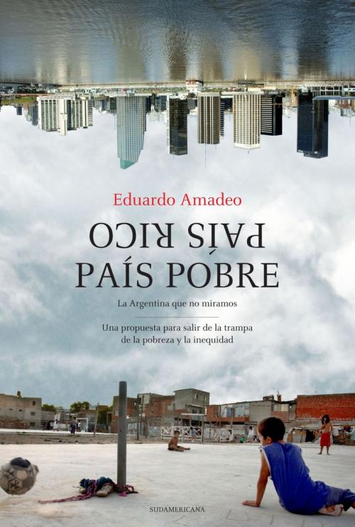 Cover of the book País rico, país pobre by Eduardo Amadeo, Penguin Random House Grupo Editorial Argentina