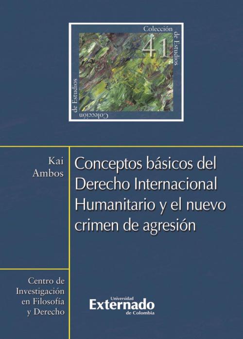 Cover of the book Conceptos básicos del Derecho Internacional Humanitario y el nuevo crimen de agresión by Kai Ambos, Universidad Externado