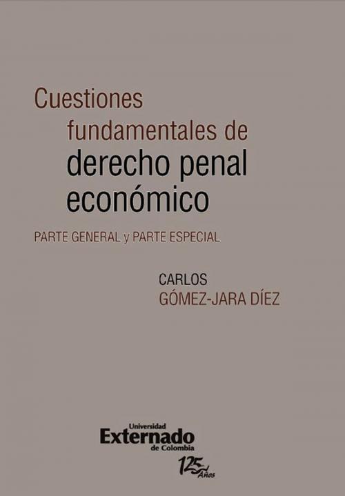 Cover of the book Cuestiones fundamentales de derecho penal económico. Parte general y parte especial by Carlos Gomez, Universidad Externado