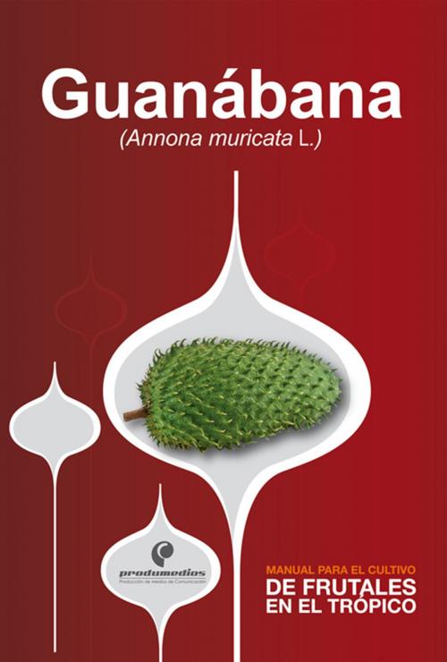 Cover of the book Manual para el cultivo de frutales en el trópico. Guanábana by Diego Miranda, Produmedios