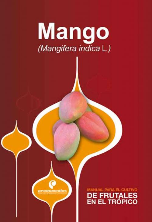 Cover of the book Manual para el cultivo de frutales en el trópico. Mango by Diego Miranda, Produmedios