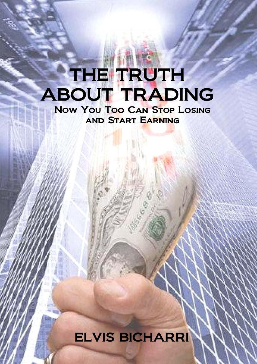 Big bigCover of The Truth About Trading: Now You Too Can Stop Losing And Start Earning. How to Make Money From the Stock Market.