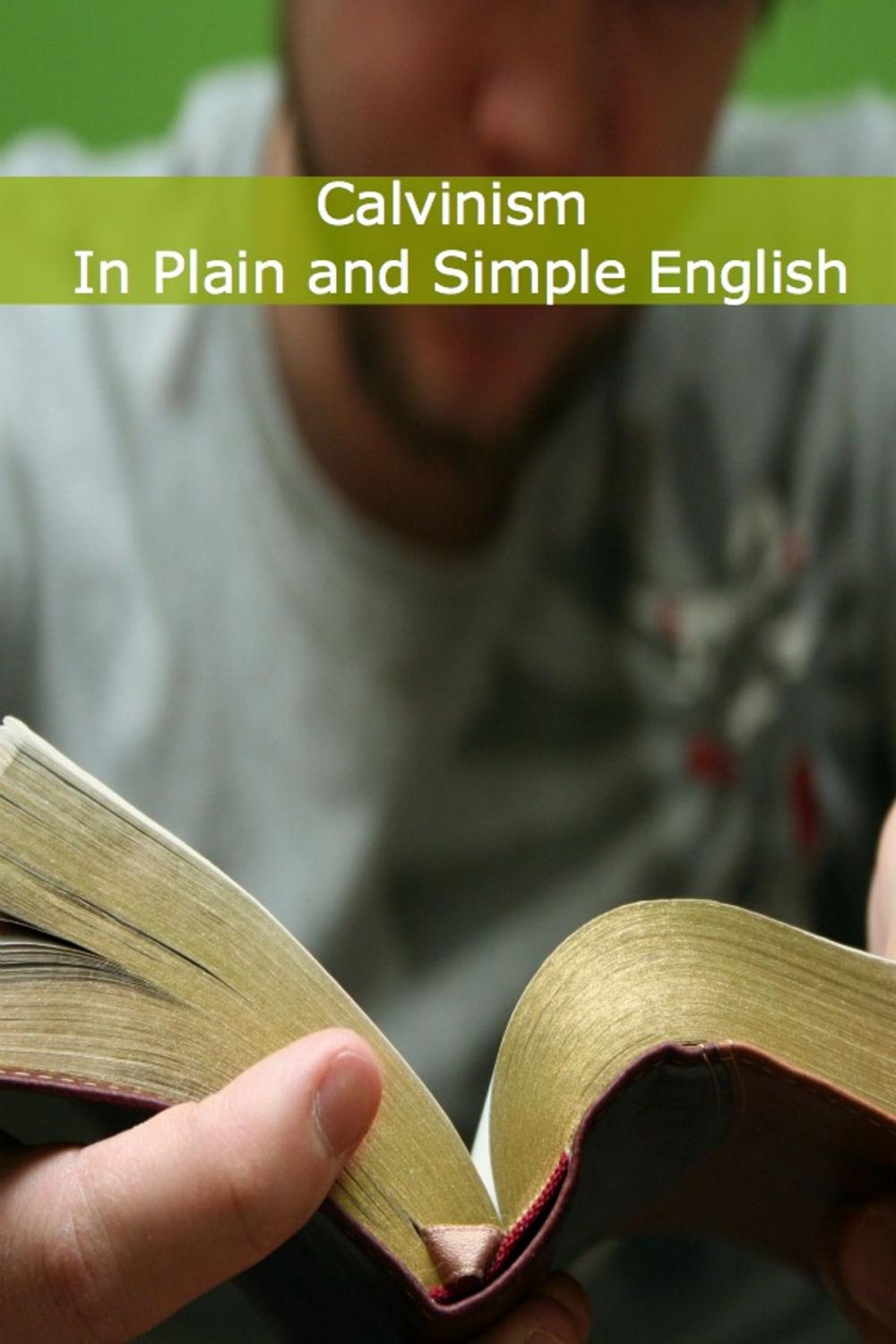Big bigCover of Calvinism In Plain and Simple English