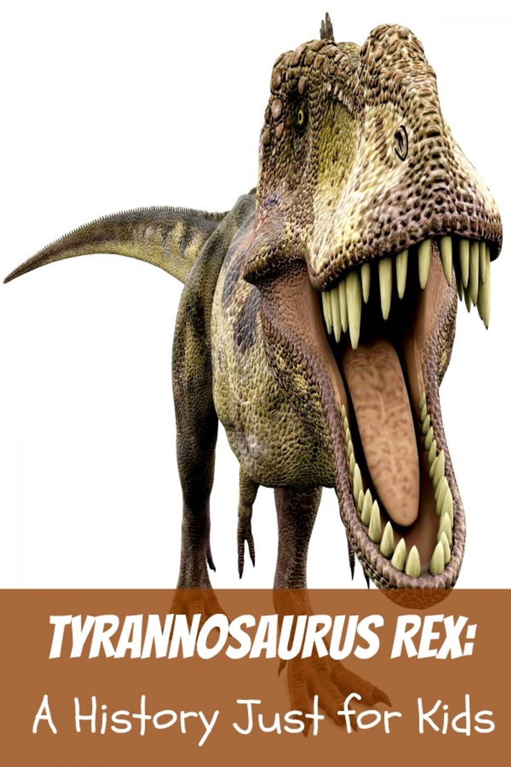 Big bigCover of Tyrannosaurus Rex: A History Just for Kids