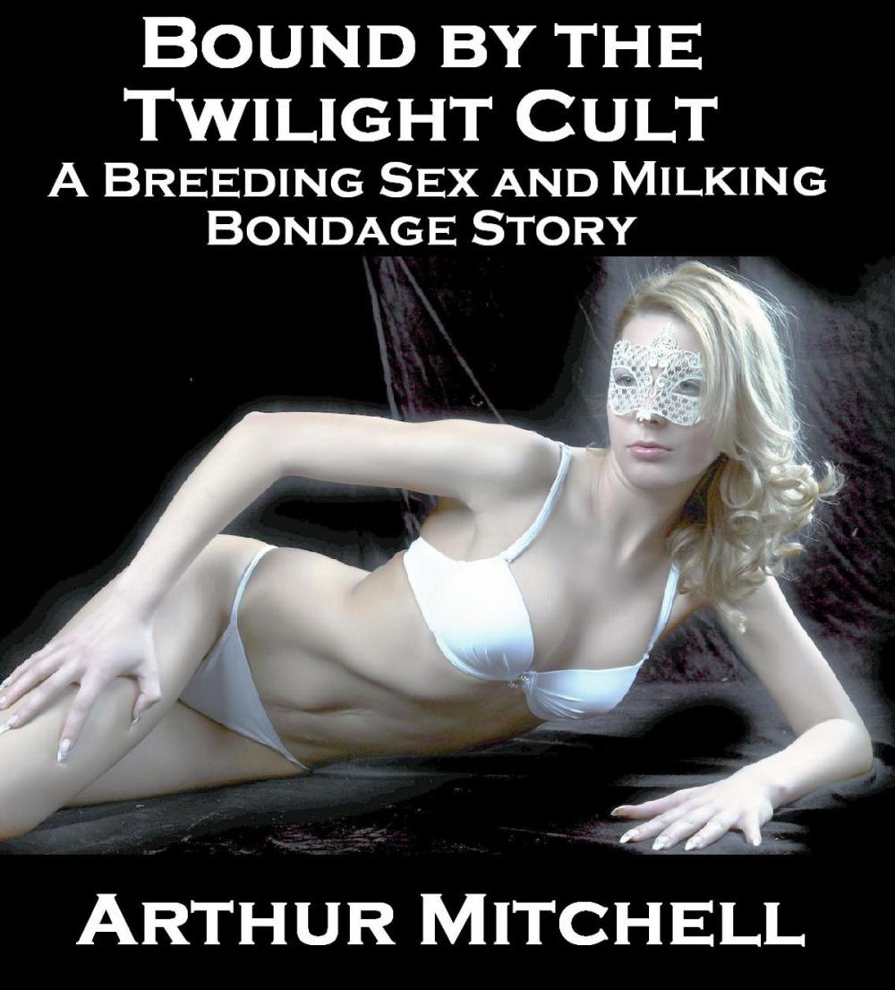 Big bigCover of Bound by the Twilight Cult: A Breeding Sex and Milking Bondage Story