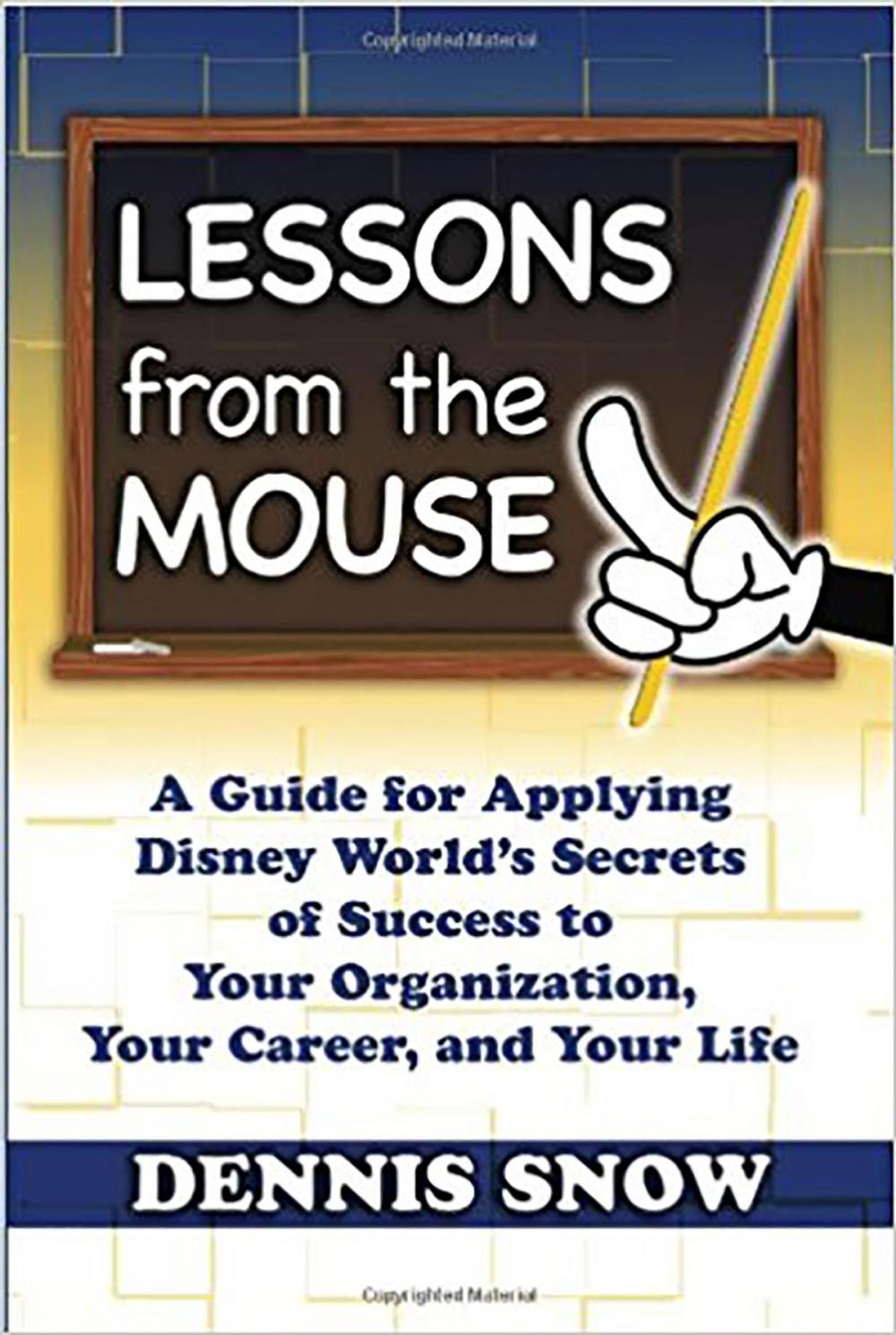 Big bigCover of Lessons From the Mouse: A Guide for Applying Disney World's Secrets of Success to Your Organization, Your Career, and Your Life