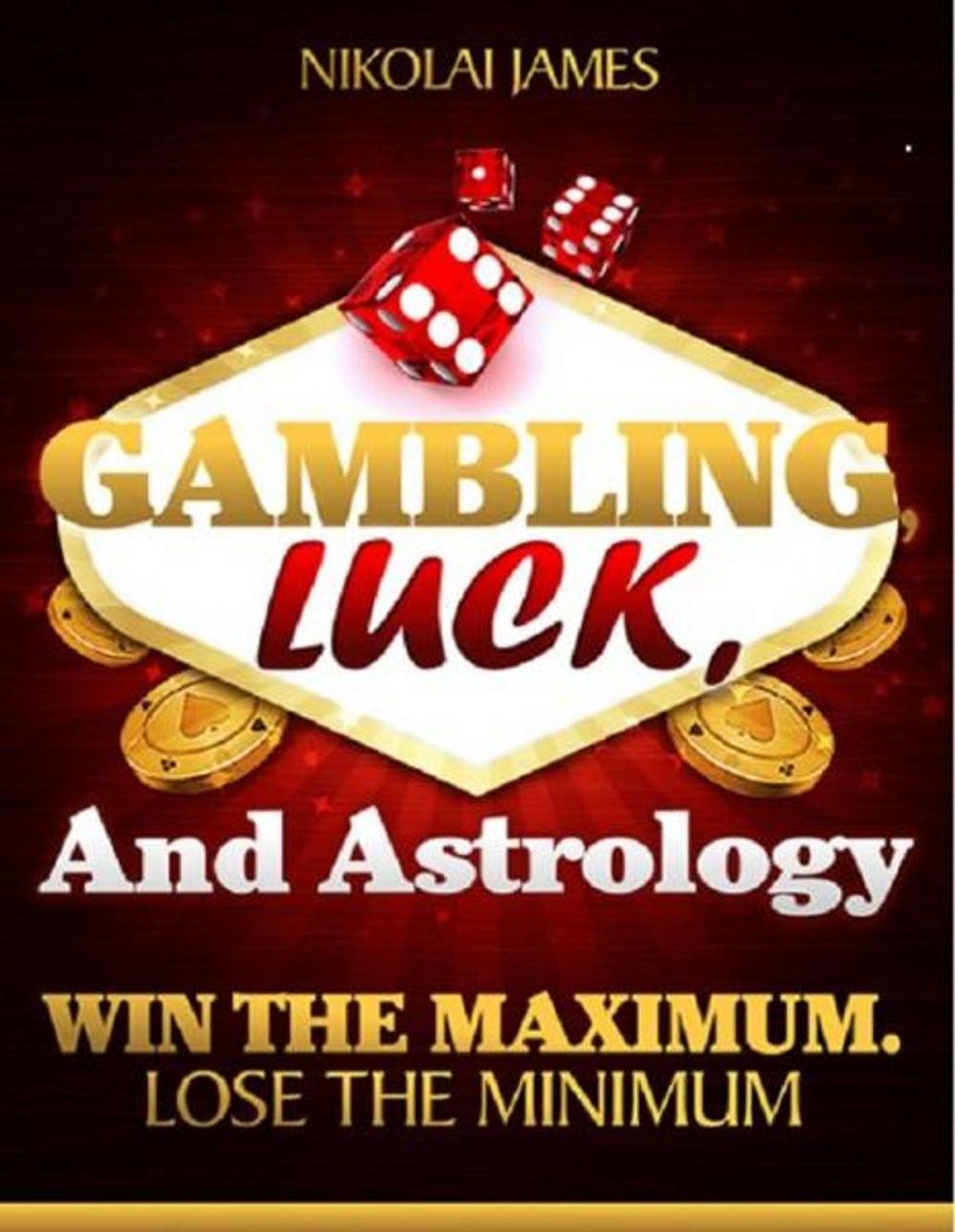 Big bigCover of Gambling, Luck, and Astrology: Win the maximum, lose the minimum