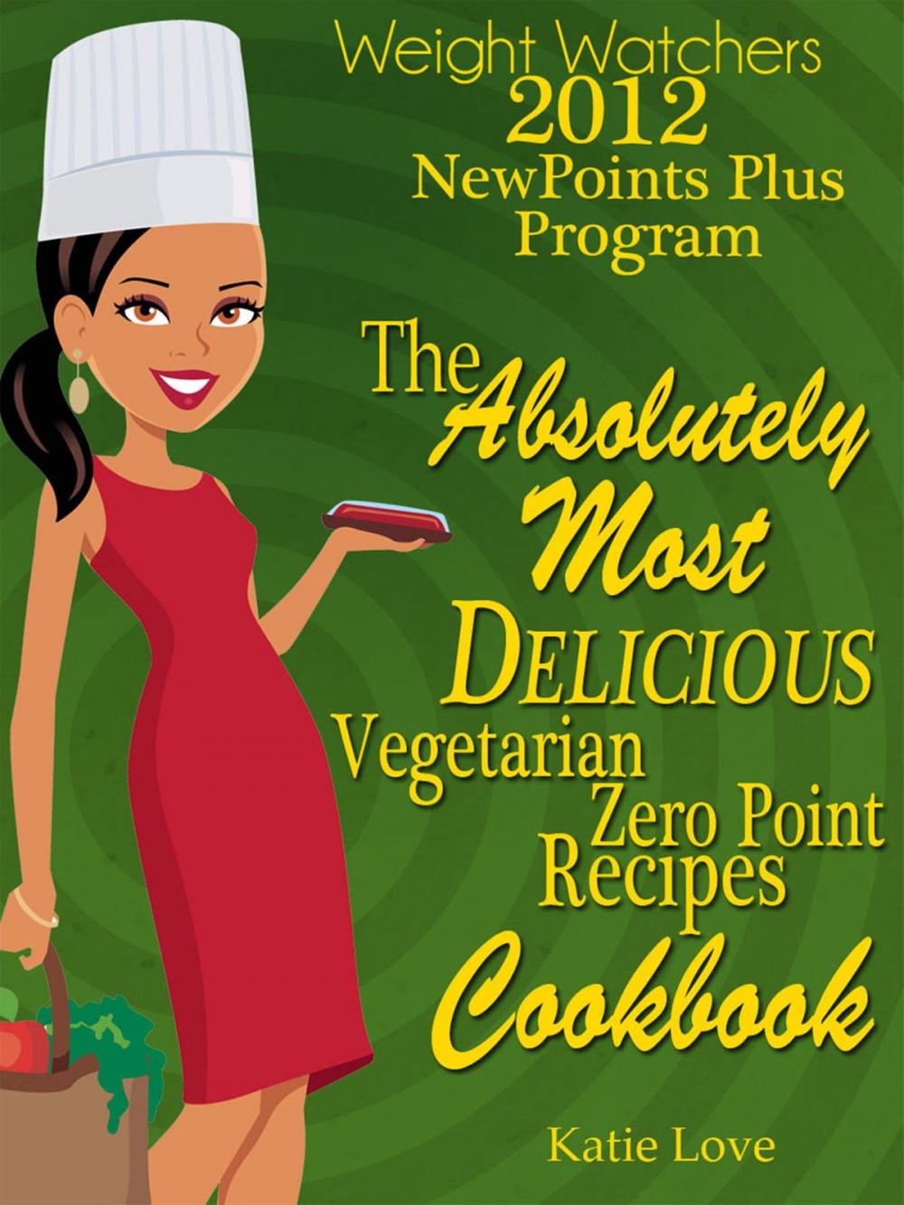 Big bigCover of Weight Watchers 2012 New Points Plus Program The Absolutely Most Delicious Zero Points Recipes Cookbook