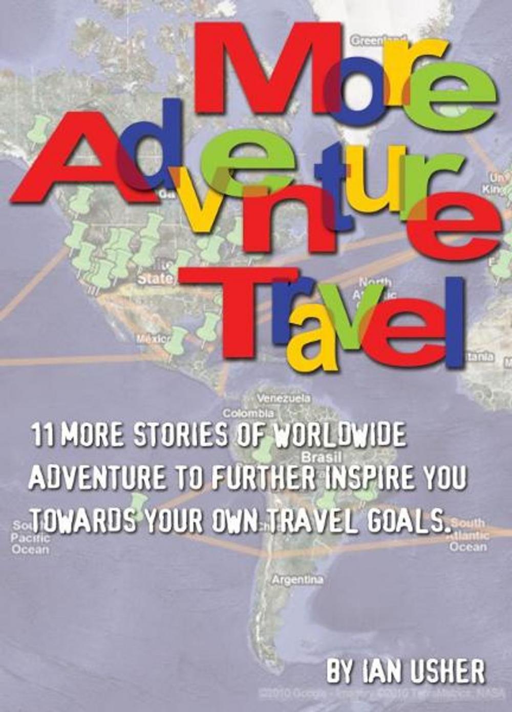 Big bigCover of More Adventure Travel: 11 more stories of worldwide adventure to further inspire you towards your own travel goals