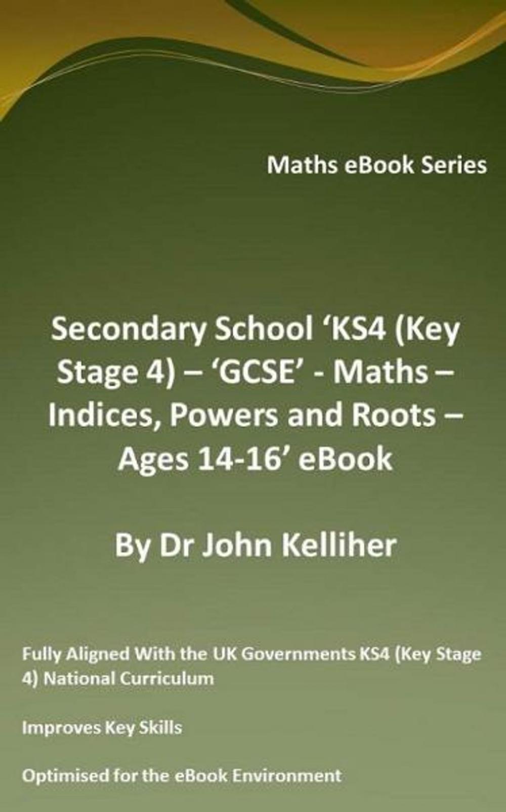 Big bigCover of Secondary School ‘KS4 (Key Stage 4) – ‘GCSE’ - Maths – Indices, Powers and Roots – Ages 14-16’ eBook
