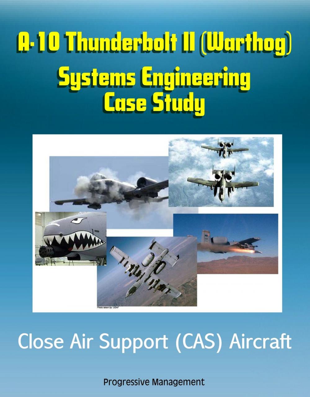 Big bigCover of A-10 Thunderbolt II (Warthog) Systems Engineering Case Study - Close Air Support (CAS) Aircraft