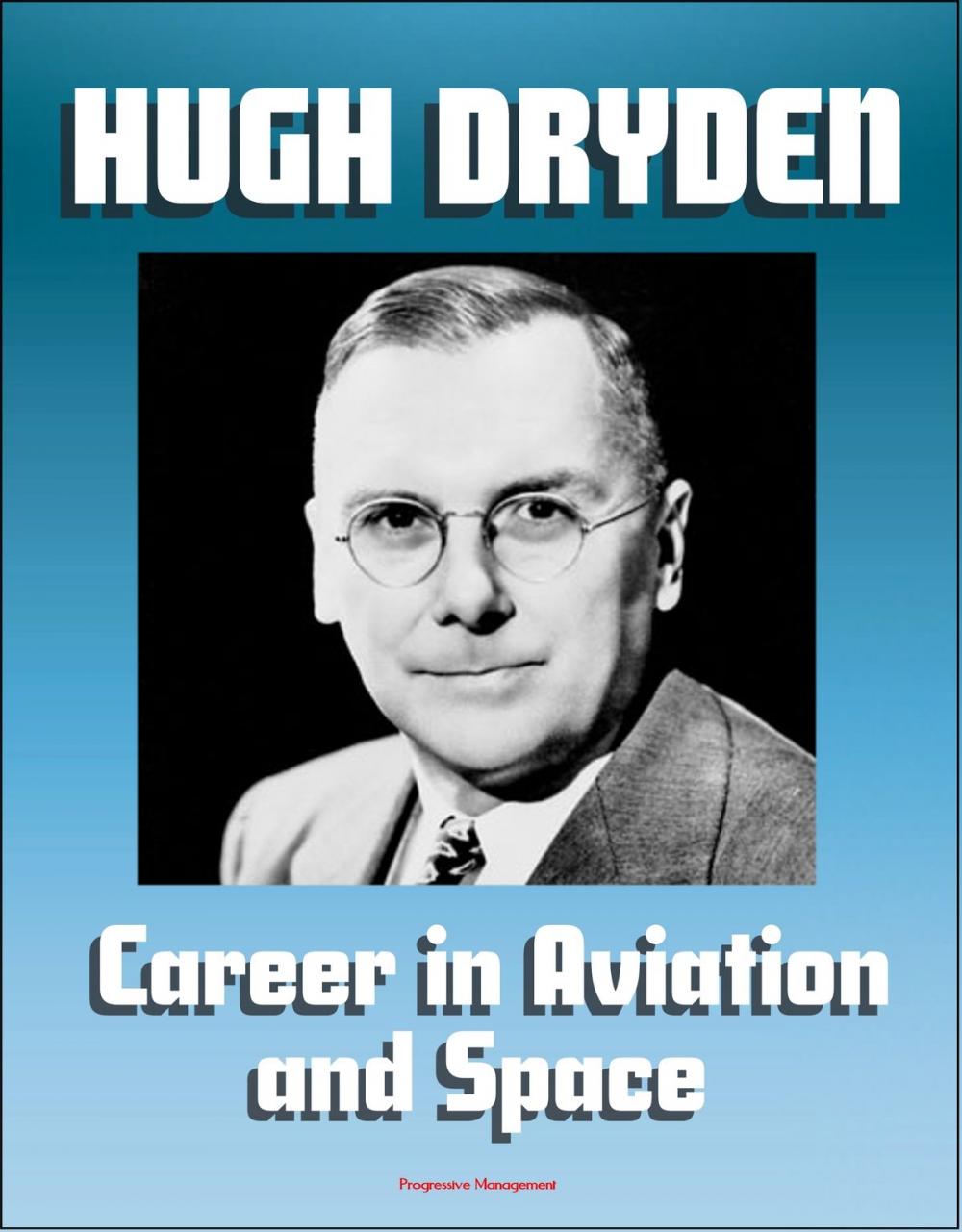 Big bigCover of Hugh L. Dryden's Career in Aviation and Space: NACA Aeronautics, X-15 Rocketplane, NASA Mercury Astronaut and Apollo Lunar Landing Program
