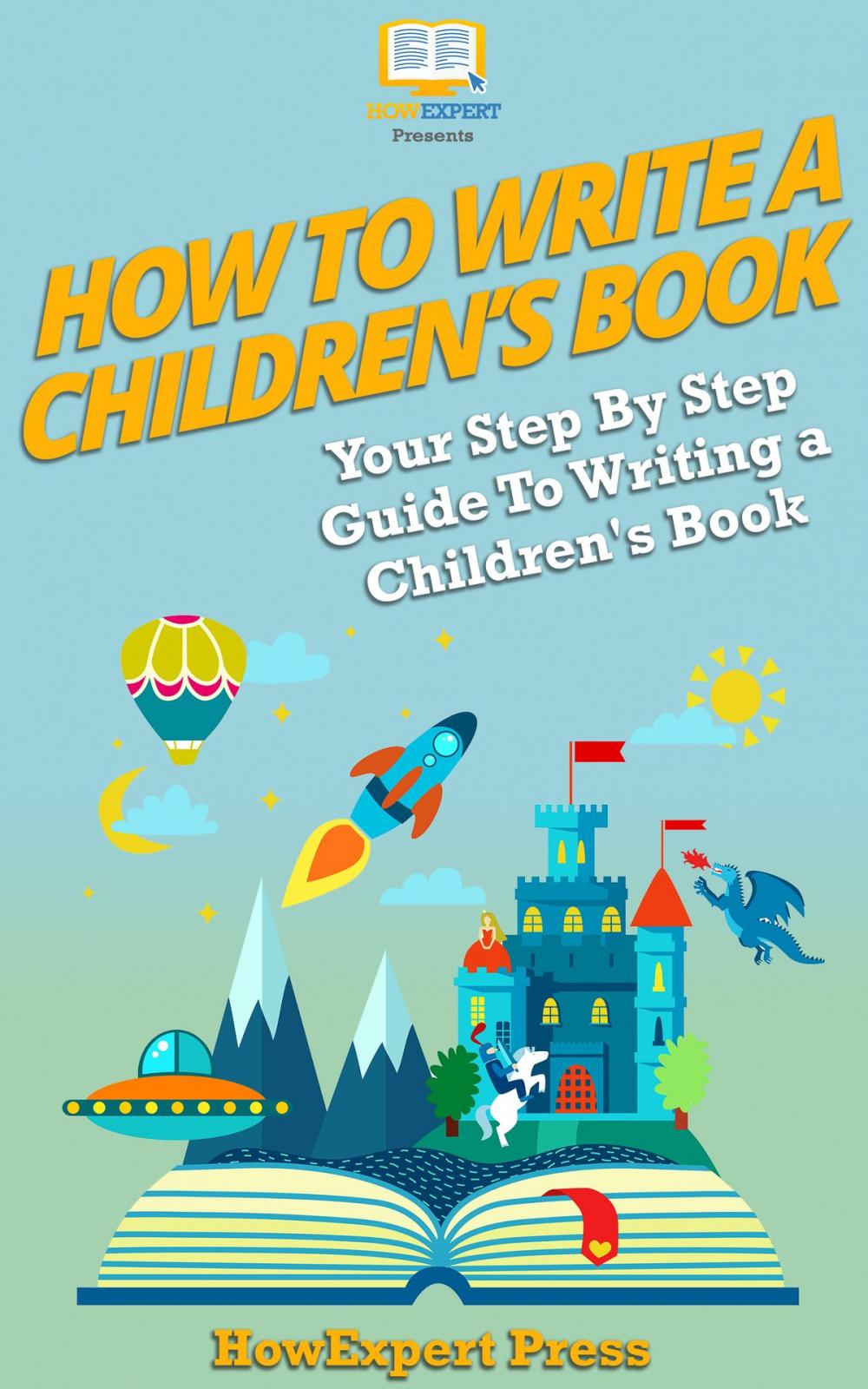 Big bigCover of How to Write a Children's Book: Your Step-By-Step Guide To Writing Children’s Book