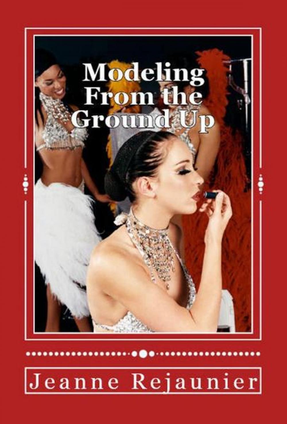 Big bigCover of Modeling From the Ground Up: Strategies for Building a Successful Modeling Career