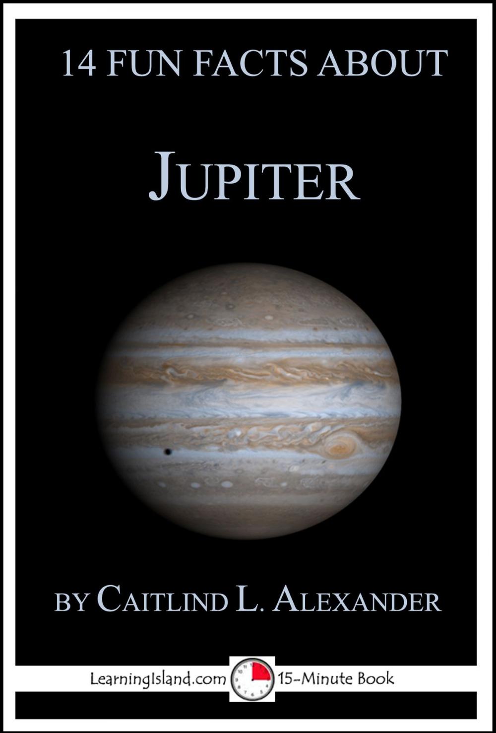 Big bigCover of 14 Fun Facts About Jupiter: A 15-Minute Book