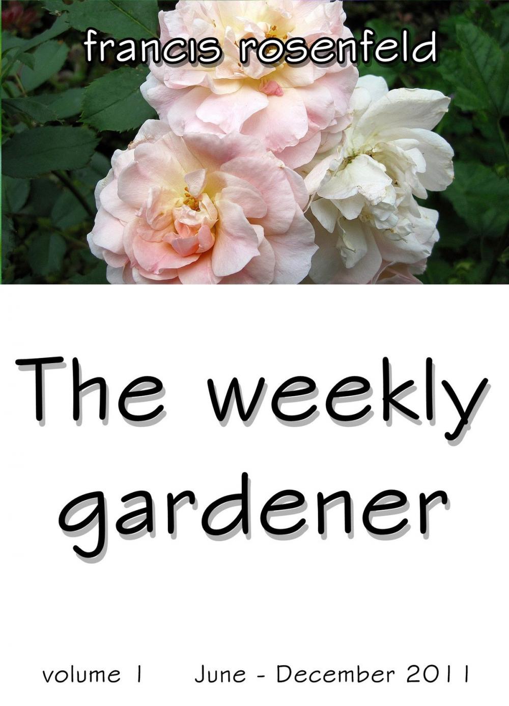Big bigCover of The Weekly Gardener Volume 1 June: December 2011