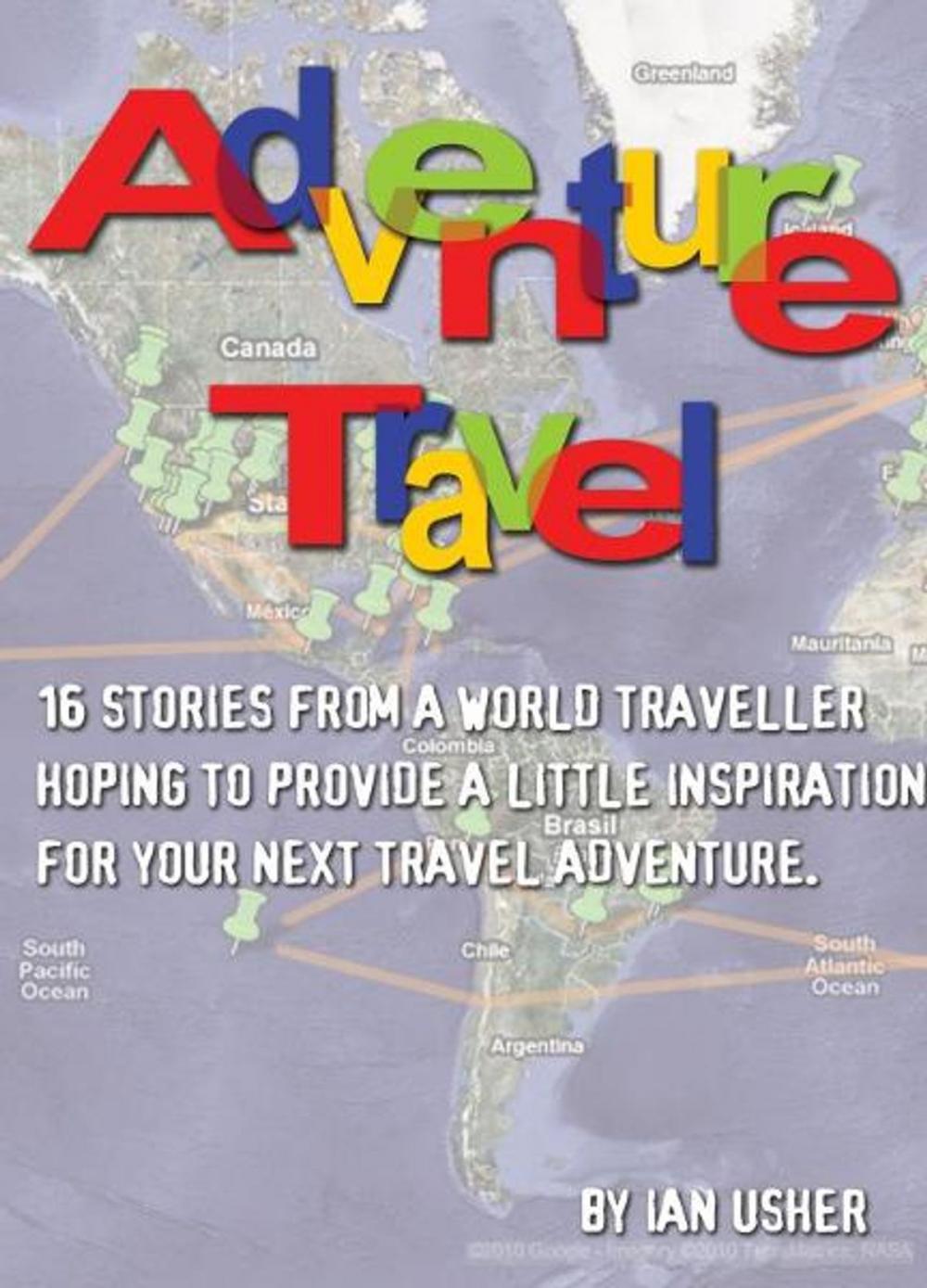 Big bigCover of Adventure Travel: 16 stories from a world traveller hoping to provide little inspiration for your next travel adventure