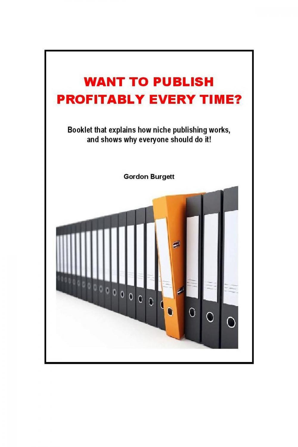 Big bigCover of Booklet About Niche Publishing: Want to Publish Profitably Every Time?
