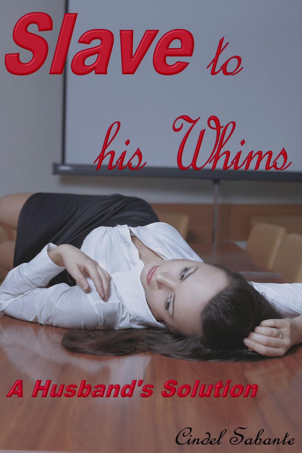 Big bigCover of Slave To His Whims: A Husband's Solution