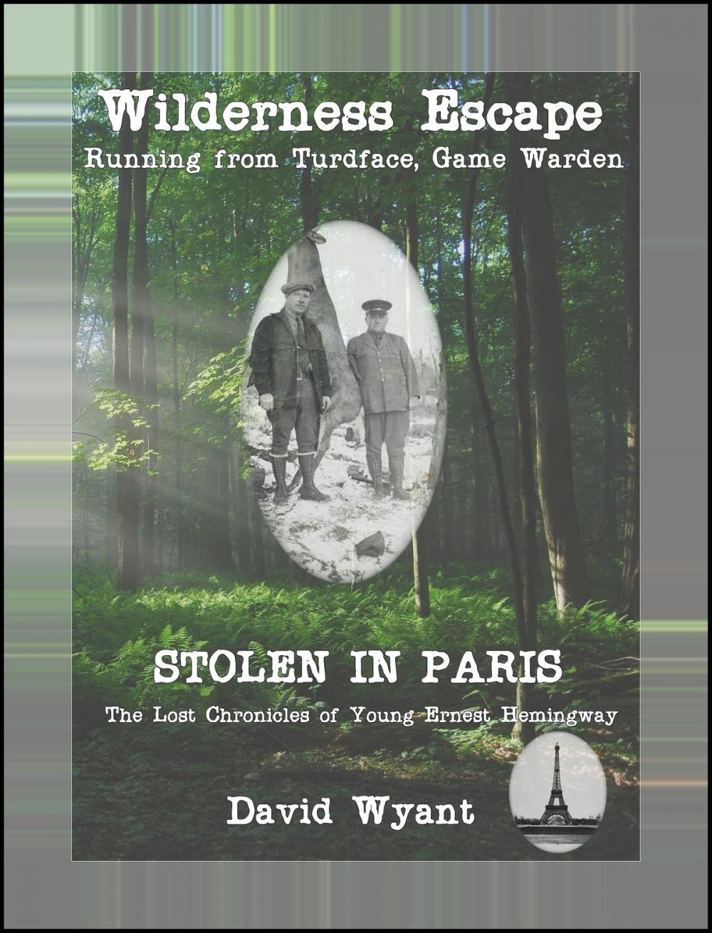Big bigCover of STOLEN IN PARIS: The Lost Chronicles of Young Ernest Hemingway: Wilderness Escape; Running from Turdface, Game Warden